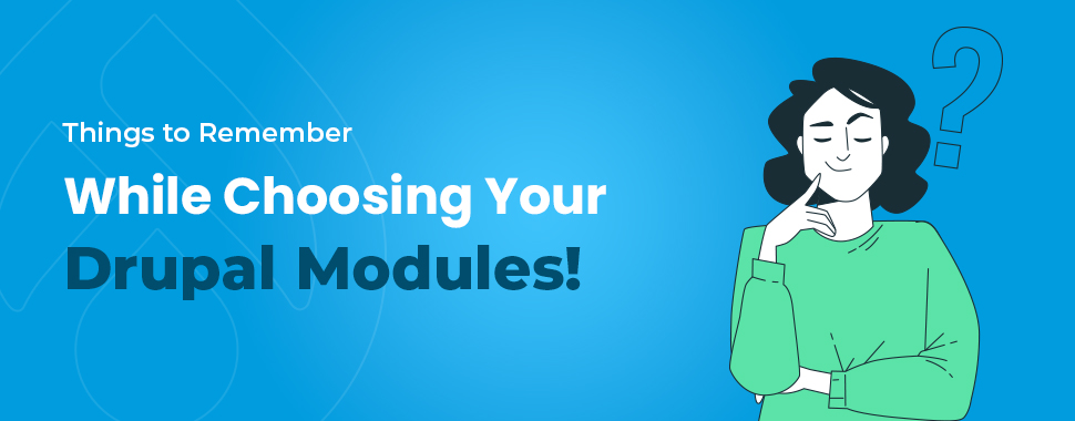 Things to remember while choosing your drupal modules